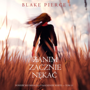 Zanim zacznie nękać. Powieść kryminalna o Mackenzie White.Tom 13
