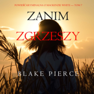 Zanim zgrzeszy. Powieść kryminalna o Mackenzie White.Tom 7