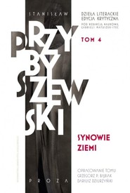 Dzieła literackie T.4 Ed.krytyczna Synowie ziemi Dzieła literackie Edycja krytyczna Tom 4