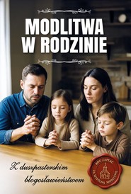 Modlitwa w rodzinie Z duszpasterskim błogosławieństwem