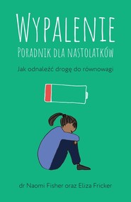 Wypalenie Poradnik dla nastolatków. Jak odnaleźć drogę do równowagi