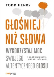 Głośniej niż słowa Wykorzystaj moc swojego autentycznego głosu