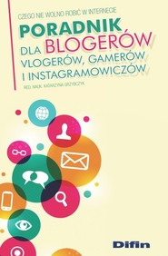 Poradnik dla blogerów vlogerów, gamerów i instagramowiczów Czego nie wolno robić w Internecie