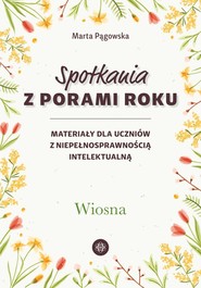Spotkania z porami roku Wiosna Materiały dla uczniów z niepełnosprawnością intelektualną