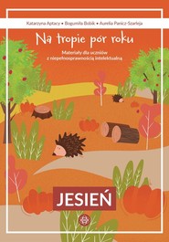 Na tropie pór roku Jesień Materiały dla uczniów z niepełnosprawnością intelektualną