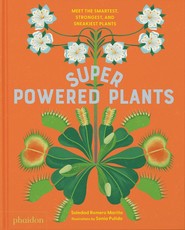 Superpowered Plants. Meet the Smartest, Strongest, and Sneakiest Plants