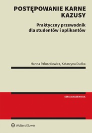 Metodyka rozwiązywania kazusów z prawa karnego procesowego. Przewodnik praktyczny dla studentów i aplikantówe