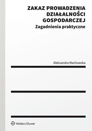Zakaz prowadzenia działalności gospodarczej. Zagadnienia praktyczne