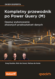 Kompletny przewodnik po Power Query (M). Opanuj wykonywanie złożonych przekształceń danych