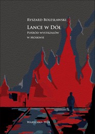 Lance w dół. Pośród wystrzałów w Moskwie