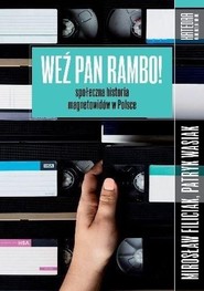 Weź pan Rambo! Społeczna historia magnetowidów