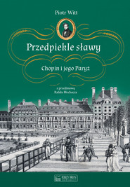 Przedpiekle sławy. Chopin i jego Paryż wyd. 3