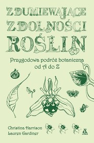 Zdumiewające zdolności roślin. Przygodowa podróż botaniczna od A do Z wyd. 2025