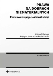 Prawa na dobrach niematerialnych. Podstawowe pojęcia i konstrukcje