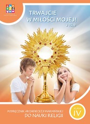 Religia Trwajcie w miłości mojej Podręcznik dla klasy IV szkoły podstawowej