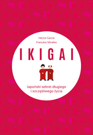 IKIGAI. Japoński sekret długiego i szczęśliwego życia