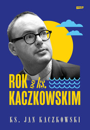 Rok z ks. Kaczkowskim