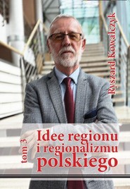 Idee regionu i regionalizmu polskiego t. 3