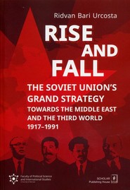 Rise and fall: The Soviet Union's Grand Strategy Towards the Middle East and the Third World 1917–1991