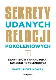 Sekrety udanych relacji pokoleniowych. Tom 1