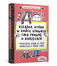 Książka, która w końcu ujawnia całą prawdę o rodzicach (dlaczego każą ci jeść warzywa i takie tam)