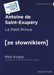 Le Petit Prince / Mały Książę z podręcznym słownikiem francusko-polskim. Poziom A1/A2