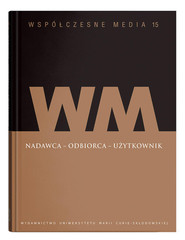 Współczesne media t.15: Nadawca - odbiorca - użytkownik W kręgu inspiracji personalizmem ekonomicznym