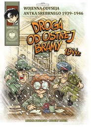 Droga od Ostrej Bramy 1944 r. Wojenna odyseja Antka Srebrnego 1939-1946