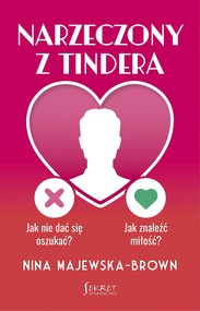 Narzeczony z Tindera. Jak nie dać się oszukać? Jak znaleźć miłość?