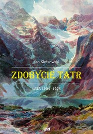 Zdobycie Tatr Tom 2. Lata 1904-1925 (twarda)
