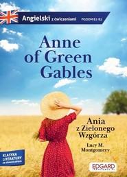 Ania z Zielonego Wzgórza. Anne of Green Gables. Adaptacja klasyki z ćwiczeniami do nauki angielskiego