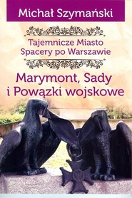 Marymont, Sady i Powązki. Tajemnicze Miasto. Spacery po Warszawie