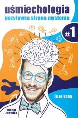 Ja ze sobą. Uśmiechologia. Pozytywna strona myślenia. Część 1