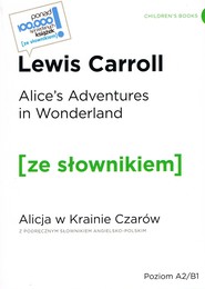 Alicja w Krainie Czarów. Alice's Adventures in Wonderland. Z podręcznym słownikiem angielsko-polskim