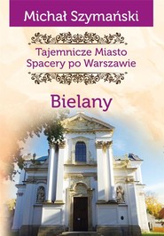 Bielany. Tajemnicze miasto. Spacery po Warszawie