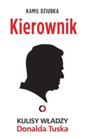 Kierownik. Kulisy władzy Donalda Tuska