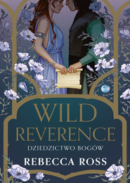 Wild Reverence. Dziedzictwo bogów. Letters of Enchantment. Tom 3