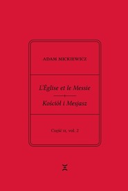 Adam Mickiewicz. L’Église et le Messie / Kościół i Mesjasz. Część II, vol. 2 Krzysztof Rutkowski Wydanie filologiczne i fantazmatyczne. Wtorek, 27 lutego 1844 – wtorek, 19 marca