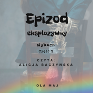 Epizod eksplozywny. Wybuch. Część 2