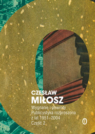 Wygnanie i powroty Część 2 Publicystyka rozproszona z lat 1951-2004