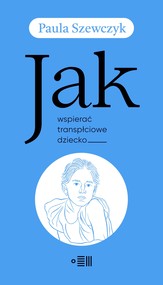 JAK WSPIERAĆ TRANSPŁCIOWE DZIECKO