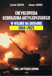 Encyklopedia uzbrojenia artyleryjskiego w wojnie na Ukrainie 2014-2025 tom 1 Artyleria lufowa