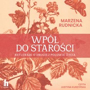 Wpół do starości. Refleksje o drugiej połowie życia