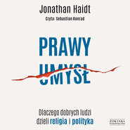 Prawy umysł. Dlaczego dobrych ludzi dzieli religia i polityka