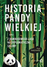 Historia pandy wielkiej, czyli z bambusowego lasu na dyplomatyczne salony