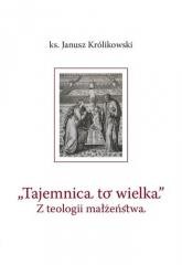 Tajemnica to wielka. Z teologii małżeństwa
