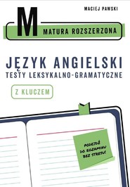 Matura rozszerzona z języka angielskiego. Testy leksykalno-gramatyczne