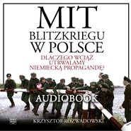 Mit blitzkriegu w Polsce. Dlaczego wciąż utrwalamy niemiecką propagandę?