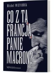 Co z tą Francją, Panie Macron?