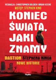 Koniec świata, jaki znamy. "Bastion" Stephena Kinga. Nowe historie